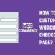 How to customize woocommerce checkout page