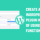 Create a custom WordPress plugin instead of using functions